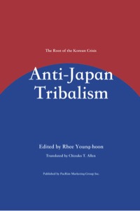 : Anti-Japan Tribalism: The Root of the Korean Crisis by Lee Young-hoon, Kim Nak-nyeon, and others